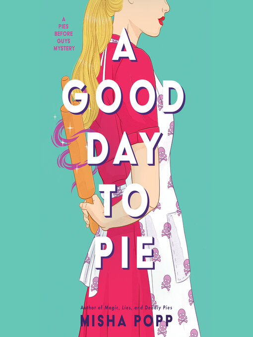 Title details for A Good Day to Pie by Misha Popp - Available